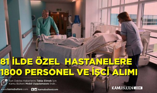 Türkiye Genelinde  Özel Hastanelere 1800 Personel ve İşçi Alımı Başvurusu Başladı!
