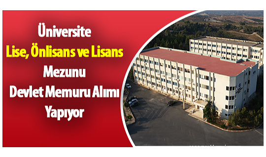 Üniversite Lise, Önlisans ve Lisans Mezunu Devlet Memuru Alımı Yapıyor