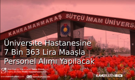 Üniversite Hastanesine 7 Bin 363 Lira Maaşla Personel Alımı Yapılacak
