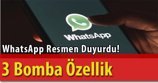 WhatsApp Resmen Duyurdu 3 Bomba Özellik