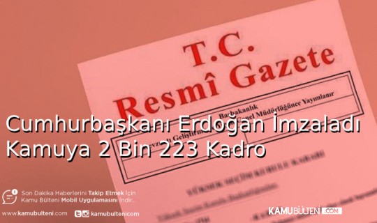 Cumhurbaşkanı Erdoğan İmzaladı Kamuya 2 Bin 223 Kadro