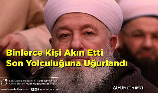 İsmailağa Cemaati Lideri Mahmut Ustaosmanoğlu'nun Cenazesine Binlerce Kişi Katıldı