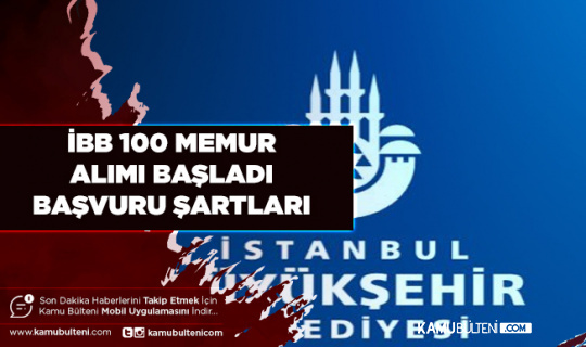 İstanbul Büyükşehir Belediyesi 100 Memur Alımı Yapıyor Başvuru Şartları