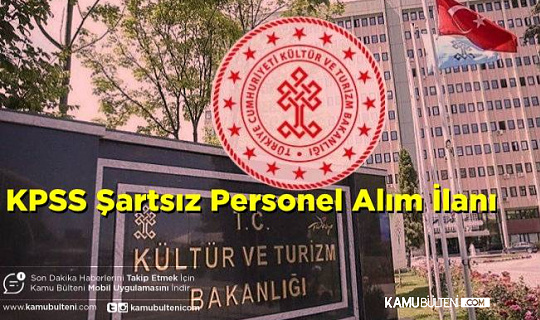 Kültür ve Turizm Bakanlığı KPSS Şartsız  Personel Alımı İlanı Yayımlandı