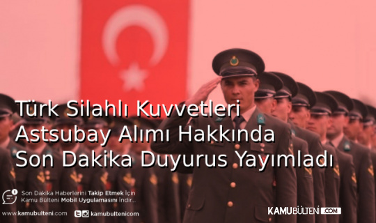 Milli Savunma Bakanlığı Tarafından Astsubay Alımı İle İlgili Yeni Duyuru Geldi