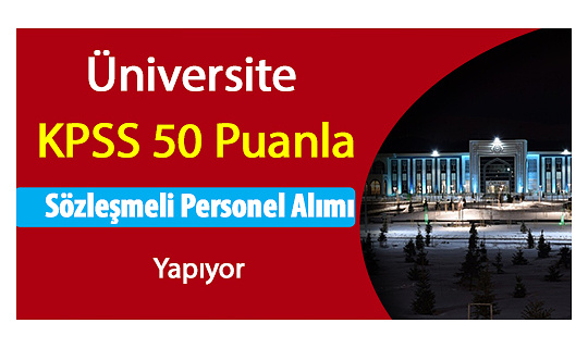 Üniversite KPSS 50 Puanla Sözleşmeli Personel Alımı Yapıyor