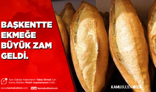 Ankara’da Ekmeğe Büyük Zam Geldi İşte Yeni Fiyat