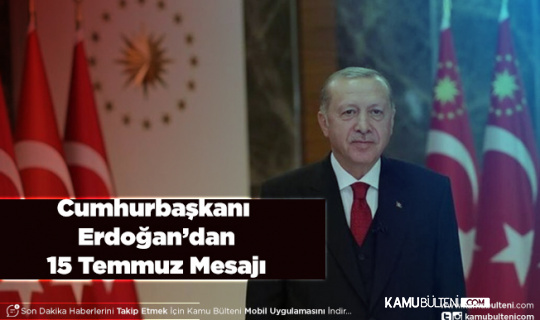 Cumhurbaşkanı Erdoğan’dan 15 Temmuz Mesajı
