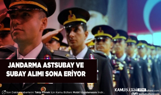 Jandarma Astsubay ve Subay Alımı Başvuruları Sona Eriyor