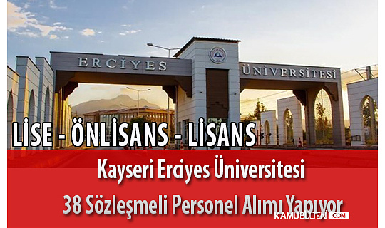 Kayseri Erciyes Üniversitesi En Az Lise Mezunu 38 Sözleşmeli Personel Alımı Yapıyor