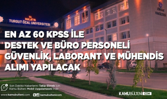 Malatya Turgut Özal Üniversitesi KPSS 60 Puanla 12 Sözleşmeli Personel Alımı Yapıyor