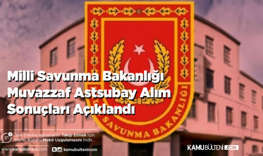 Milli Savunma Bakanlığı Açıkladı Astsubay Alım Sonuçları Açıklandı