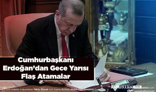 Resmi Gazetede Yayımlandı Cumhurbaşkanı Erdoğan’dan Gece Yarısı Flaş Atamalar