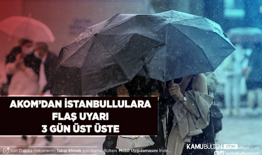 AKOM’dan İstanbullulara Flaş Uyarı 3 Gün Üst Üste