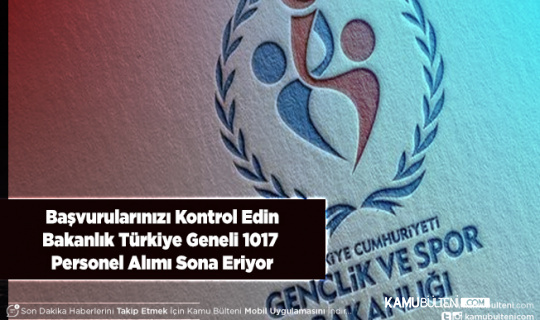 Başvurularınızı Kontrol Edin Gençlik ve Spor Bakanlığı Türkiye Geneli 1017 Personel Alımı Başvuruları Sona Eriyor