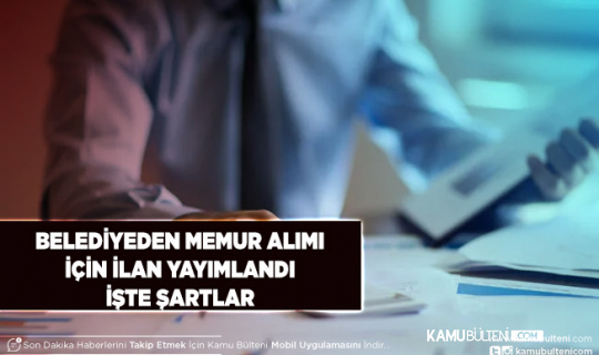 Belediye İlk Defa Atanmak Üzere Memur Alımı Yapacağını Duyurdu Başvuru İlanında Detaylar Paylaşıldı