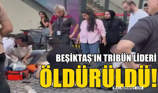 Beşiktaş'ın Tribün Lideri Öldürdüldü