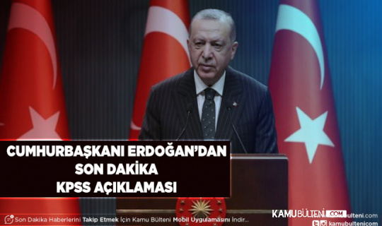 Cumhurbaşkanı Erdoğan’dan KPSS Açıklaması Geldi