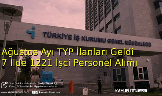 İŞKUR Ağustos Ayı TYP İlanları Yayımlandı:7 İlde 1221 İşçi Personel Alımı Yapılacak