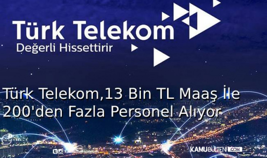 Türk Telekom, 13 Bin TL Maaş Vereceği 200'den Fazla Personel Alıyor