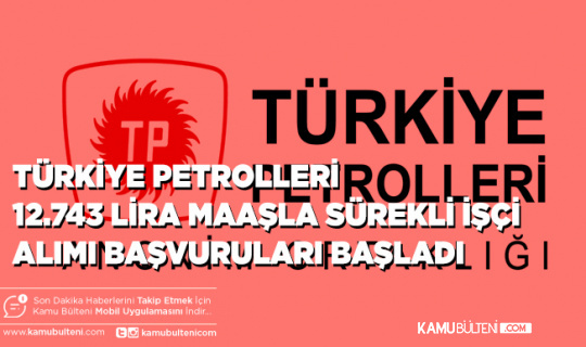 Türkiye Petrolleri 12.743 TL Maaşla Sürekli İşçi Alımı Yapacak