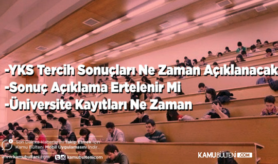 YKS Tercih Sonuçları Ne Zaman Açıklanacak Sonuç Açıklama Ertelenir Mi Üniversite Kayıtları Ne Zaman