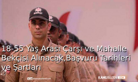 18-55 Yaş Arası Çarşı ve Mahalle Bekçisi Alınacak, Başvuru Tarihleri ve Şartları