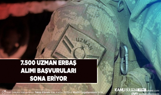 7.500 Uzman Erbaş Alımı Yapılacak Kadro Dağılımı ve Başvuru Tarihleri