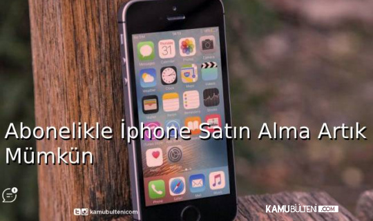 Abonelikle İphone Satın Alma Artık Mümkün Abonelikle İphone Satın Alma Artık Mümkün