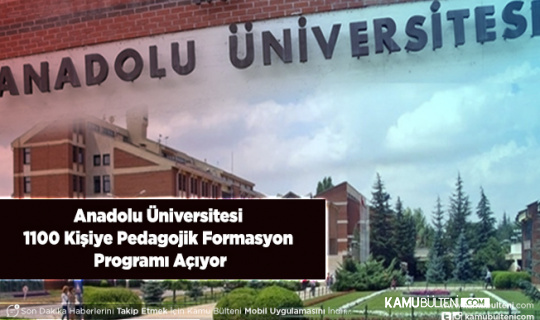 Anadolu Üniversitesi 1100 Kişiye Pedagojik Formasyon Programı Açıyor