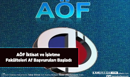 AÖF İktisat ve İşletme Fakülteleri Af Başvuruları Başladı
