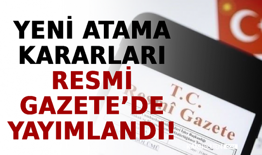 Atama Kararı Resmi Gazete' de Yayımlandı Atama Kararı Resmi Gazete' de Yayımlandı