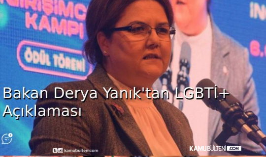 Bakan Derya Yanık'tan LGBTİ+ Açıklaması