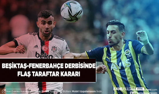 Beşiktaş  Fenerbahçe Derbisinde Flaş Seyirci Kararı