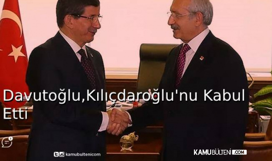 Davutoğlu, Kılıçdaroğlu'nu Kabul Etti