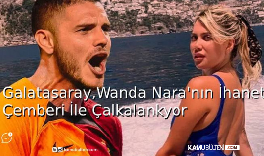 Galatasaray, Wanda Nara’nın İhanet Çemberi İle Çalkalanıyor
