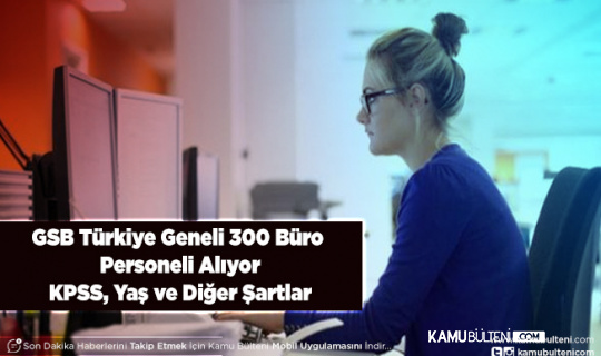 Gençlik ve Spor Bakanlığı Türkiye Geneli 300 Büro Personeli Alımı Yapacak Başvuru Nasıl Yapılacak