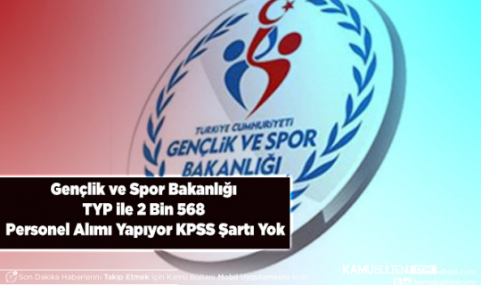 Gençlik ve Spor Bakanlığı TYP ile 2 Bin 568 Personel Alımı Yapıyor KPSS Şartı Yok