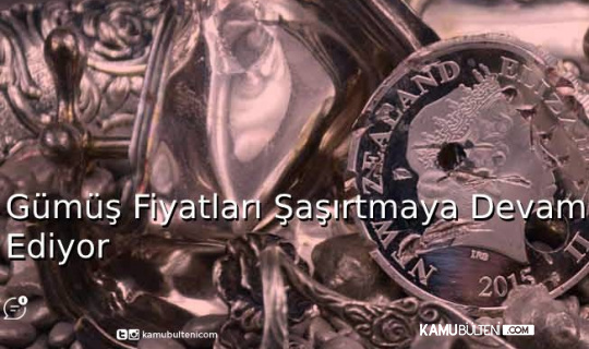 Gümüş Fiyatları Şaşırtmaya Devam Ediyor Gümüş Fiyatları Şaşırtmaya Devam Ediyor