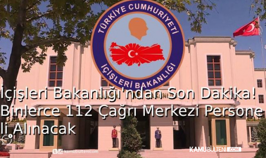 İçişleri Bakanlığından Son Dakika! Binlerce 112 Çağrı Merkezi Personeli Alınacak