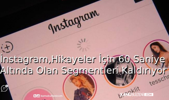 Instagram, Hikayeler İçin 60 Saniye Altında Olan Segmentleri Kaldırıyor Instagram, Hikayeler İçin 60 Saniye Altında Olan Segmentleri Kaldırıyor