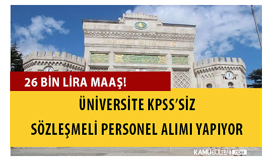İstanbul Üniversitesi KPSS'siz Sözleşmeli Personel Alıyor! 26 Bin Lira Maaş