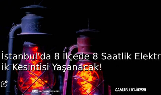 İstanbul'da 8 İlçede 8 Saatlik Elektrik Kesintisi Yaşanacak