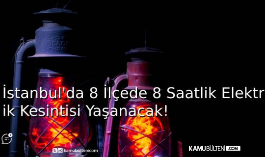 İstanbul'da 8 İlçede 8 Saatlik Elektrik Kesintisi Yaşanacak İstanbul'da 8 İlçede 8 Saatlik Elektrik Kesintisi Yaşanacak