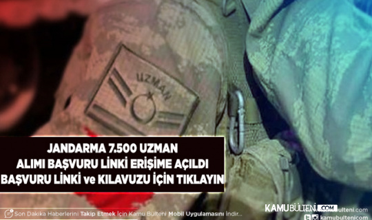 Jandarma Genel Komutanlığı 7.500 Uzman Erbaş Alımı Başvuru Linki Açıldı İşte Başvuru Şartları