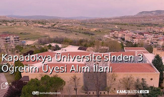 Kapadokya Üniversitesi'nden 3 Öğretim Üyesi Alım İlanı
