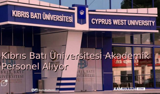 Kıbrıs Batı Üniversitesi Akademik Personel Alıyor