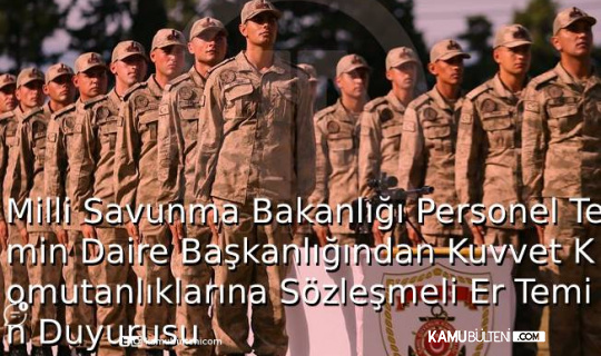 Milli Savunma Bakanlığı Personel Temin Daire Başkanlığından Kuvvet Komutanlıklarına Sözleşmeli Er Temini Duyurusu