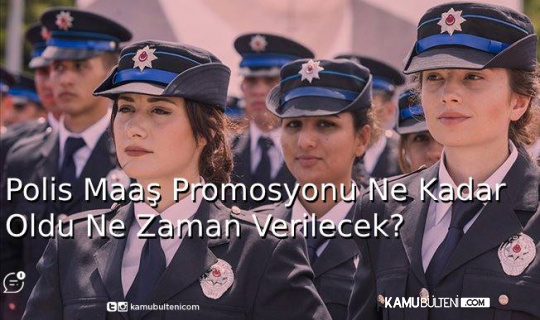 Polis Maaş Promosyonu Ne Kadar Oldu, Ne Zaman Yatacak?
