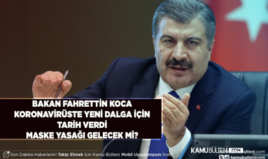 Sağlık Bakanı'ndan Flaş Koronavirüs Açıklaması Yeni Dalga İçin Tarih Verdi Kısıtlama ve Maske Gelecek Mi